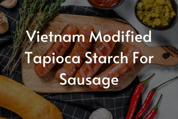 Modified Tapioca Starch for Sausage - A Great Binder