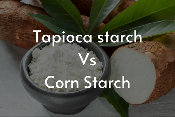 The Differences Between Tapioca Starch And Corn Starch