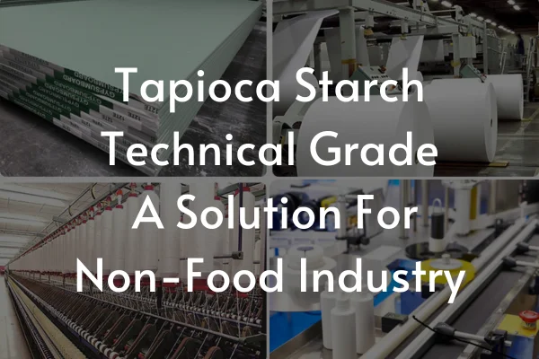 Tapioca Starch Technical Grade: A Solution For Non-Food Industry