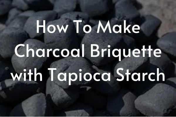 How To Make Charcoal Briquette with Tapioca Starch